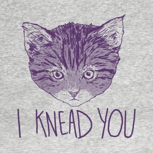 I Knead You T-Shirt